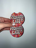 Probably late (car coasters)