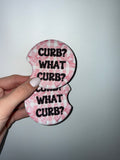 Curb? What curb?