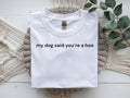 my dog said you're a hoe