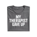 My therapist gave up