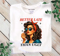Better late than ugly